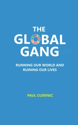 The Global Gang Running Our World and Ruining Our Lives - Paul Cudenec