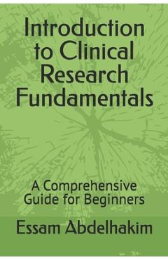 Poza produsului Introduction to Clinical Research Fundamentals: A Comprehensive Guide for Beginners - Essam Abdelhakim