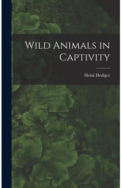 Coperta cărții 'Wild Animals in Captivity - Heini Hediger'