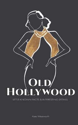 Old Hollywood: Little-Known Facts & Interesting Details - Kate Westworth