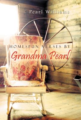 Homespun Verses by Grandma Pearl - Pearl Williams