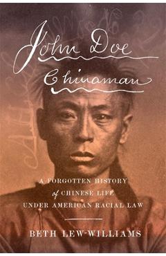 Poza produsului John Doe Chinaman: A Forgotten History of Chinese Life Under American Racial Law - Beth Lew-williams