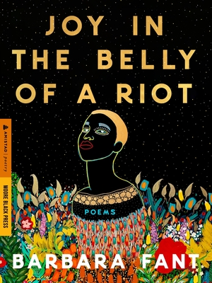 Joy in the Belly of a Riot: Poems, Prayers, Memories, and Meditations - Barbara Fant