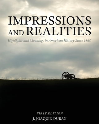 Impressions and Realities: Highlights and Meanings in American History Since 1865 - Joaquin Duran