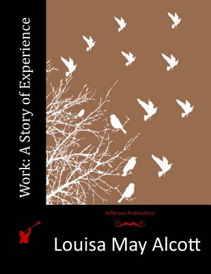 Work: A Story of Experience - Louisa May Alcott