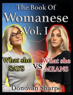 The Book Of Womanese, Volume One: What She Says Vs. What She Means - Donovan Sharpe