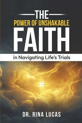 The Power of Unshakable Faith in Navigating Life's Trials - Rina Lucas