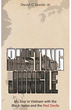 Poza produsului Busting Jungle: My Tour in Vietnam with the Black Horse and the Red Devils - David C. Goode
