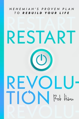 Restart Revolution: Nehemiah's Proven Plan to Rebuild Your Life - Rob Ham