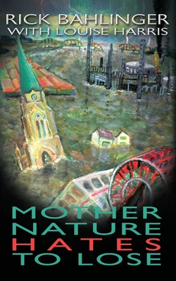 Mother Nature Hates - To Lose A Beau and Rachelle Novel - Rick Bahlinger
