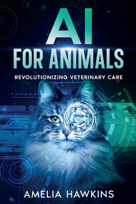 AI for Animals: Revolutionizing Veterinary Care - Amelia Hawkins