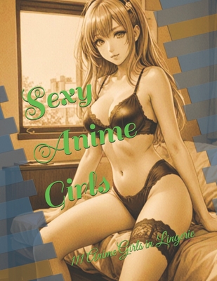 Coperta cărții 'Sexy Anime Girls: 111 Anime Girls in Lingerie - Atorrante Sandór Piña'