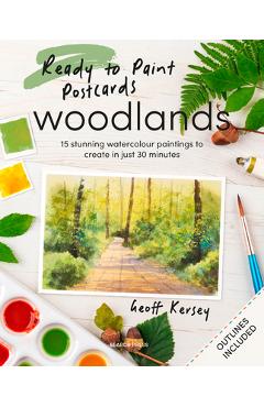 Coperta cărții 'Ready to Paint Postcards: Woodlands: 15 Stunning Watercolour Paintings to Create in Just 30 Minutes - Geoff Kersey'