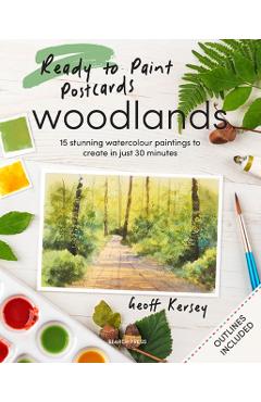 Ready to Paint Postcards: Woodlands: 15 Stunning Watercolour Paintings to Create in Just 30 Minutes - Geoff Kersey