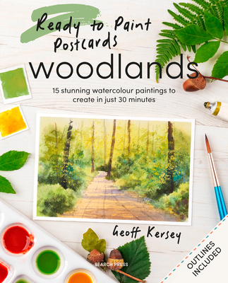 Ready to Paint Postcards: Woodlands: 15 Stunning Watercolour Paintings to Create in Just 30 Minutes - Geoff Kersey