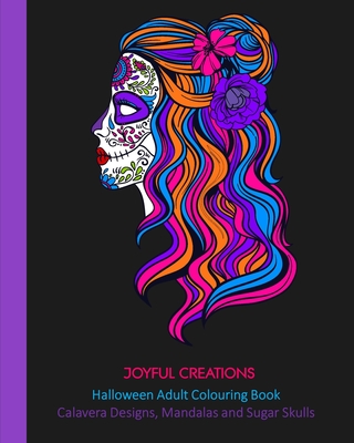 Halloween Adult Colouring Book: Calavera Designs, Mandalas and Sugar Skulls - Joyful Creations