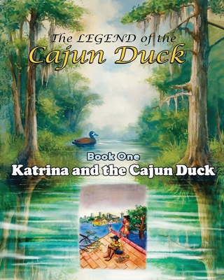 The Legend of the Cajun Duck, Book One: Katrina and the Cajun Duck - George W. Goggans