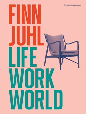 Finn Juhl: Life, Work, World - Finn Juhl