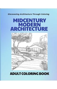 Coperta cărții 'Midcentury Modern Architecture: An Adult Coloring Book: Discovering Architecture through Coloring - T. K. Druda'