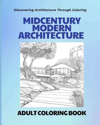Midcentury Modern Architecture: An Adult Coloring Book: Discovering Architecture through Coloring - T. K. Druda