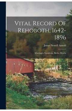 Coperta cărții 'Vital Record Of Rehoboth, 1642-1896: Marriages, Intentions, Births, Deaths - James Newell Arnold'