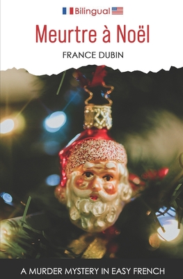 Meurtre à Noël: A Murder Mystery in Easy French - France Dubin