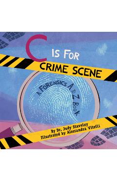 Poza produsului C Is for Crime Scene: A Forensics A to Z Book - Alessandra Vitelli