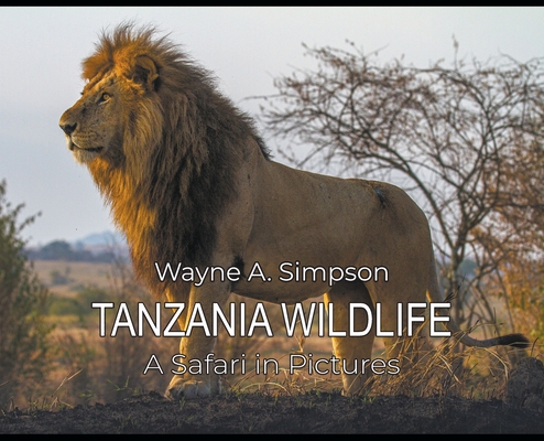 Tanzania Wildlife: A Safari in Pictures - Wayne A. Simpson