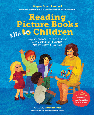 Reading Picture Books with Children: How to Shake Up Storytime and Get Kids Talking about What They See - Megan Dowd Lambert