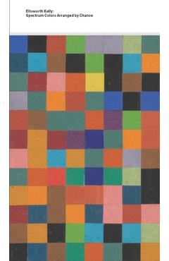 Poza produsului Ellsworth Kelly: Spectrum Colors Arranged by Chance - Caitlin Haskell