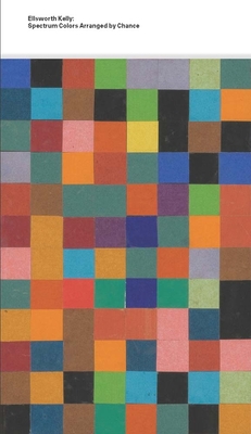 Ellsworth Kelly: Spectrum Colors Arranged by Chance - Caitlin Haskell