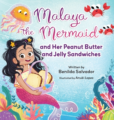 Malaya the Mermaid and Her Peanut Butter and Jelly Sandwiches - Benilda Salvador