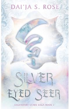 Coperta cărții 'Silver Eyed Seer: Legendary Stars Saga Book 2 - Dai'ja S. Rose'