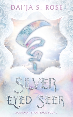 Silver Eyed Seer: Legendary Stars Saga Book 2 - Dai'ja S. Rose