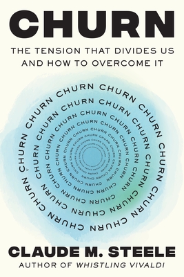Coperta cărții 'Churn: The Tension That Divides Us and How to Overcome It - Claude M. Steele'