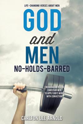 God and Men: No-Holds-Barred - Carlton Lee Arnold