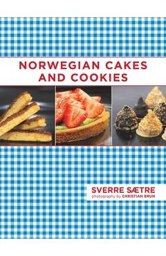 Poza produsului Norwegian Cakes and Cookies: Scandinavian Sweets Made Simple - Sverre Saetre