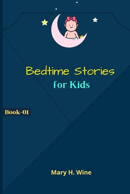 Bedtime Kids Stories: Sleeping, Fairy Tales and Many More, Ages 5-10 (Book-01) - Mary H. Wine