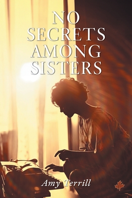 No Secrets Among Sisters - Amy Terrill