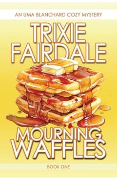 Coperta cărții 'Mourning Waffles - Trixie Fairdale'