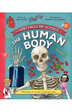 Poza produsului The Spectacular Science of the Human Body: From Head to Toe and Everything Inside - 