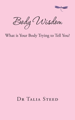 Body Wisdom: What is Your Body Trying to Tell You? - Talia Steed