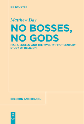 No Bosses, No Gods: Marx, Engels, and the Twenty-First Century Study of Religion - Matthew Day