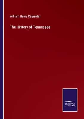 The History of Tennessee - William Henry Carpenter