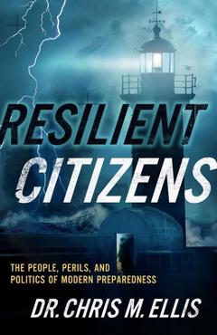 Poza produsului Resilient Citizens: The People, Perils, and Politics of Modern Preparedness - Chris Ellis