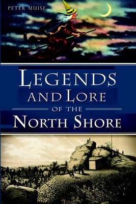 Legends and Lore of the North Shore - Peter Muise