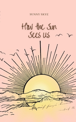 How the Sun Sees Us - Sunny Skye