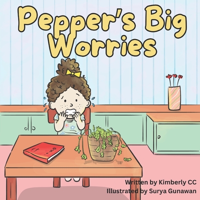 Pepper's Big Worries: A story about anxiety and when your worries get too big - Kimberly Cc
