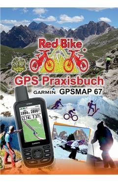 Coperta cărții 'GPS Praxisbuch Garmin GPSMAP 67: Das Handbuch für Wanderer, Alpinisten & MTBiker - Red Bike Nußdorf A. Inn'