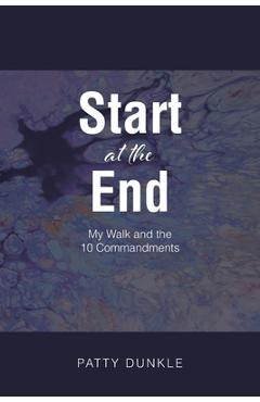 Coperta cărții 'Start at the End: My Walk and the 10 Commandments - Patty Dunkle'